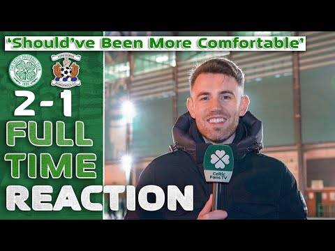 Celtic 2-1 Kilmarnock | ‘Should’ve Been More Comfortable’ | Full-Time Reaction