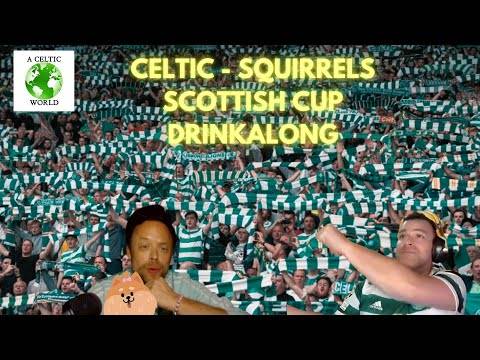 CELTIC &ndash; SQUIRRELS SCOTTISH CUP DRINKALONG!