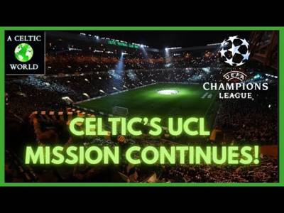 Celtic’s UCL Mission Continues!