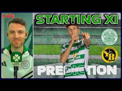 Watch LIVE: Celtic v BSC Young Boys | Starting XI Prediction