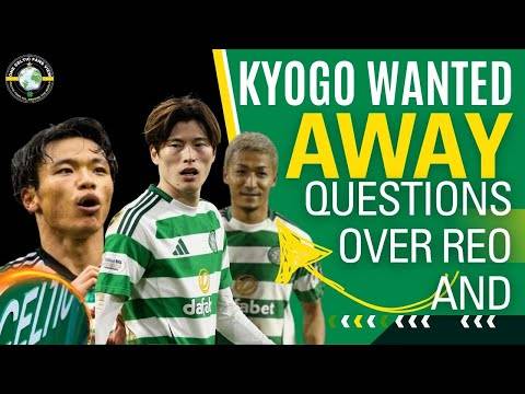 KYOGO wanting away ASKS Questions on other CELTIC players