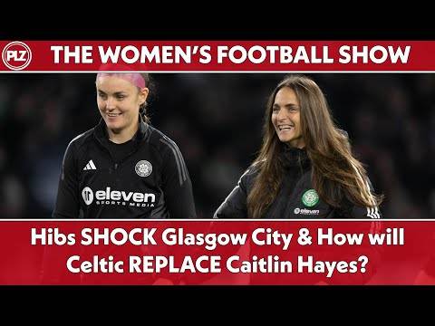 Hibs SHOCK Glasgow City & How will CELTIC REPLACE Caitlin Hayes? | The Women’s Football Show
