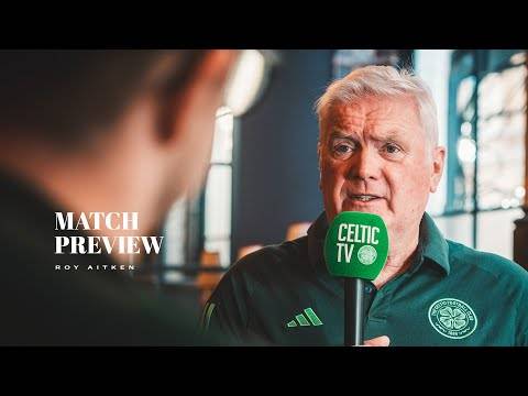 Celtic TV Exclusive: Roy Aitken Previews #UCL #AstonVillaCeltic
