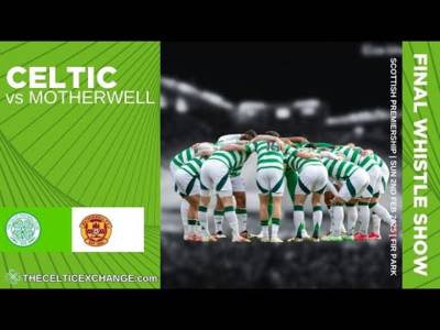 Celtic v Motherwell &ndash; Immediate Match Reaction | Final Whistle Show
