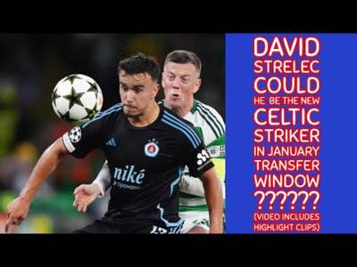 DAVID STRELEC: Could He Be The New CELTIC Striker???(with highlights video)