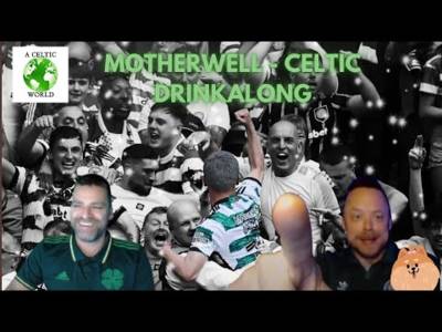 MOTHERWELL – CELTIC DRINKALONG!