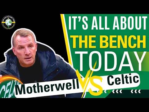 Motherwell Vs Celtic Build-up TEAM NEWS