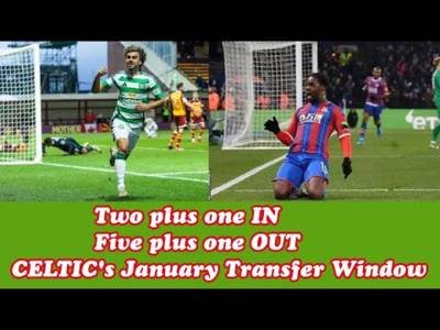 2+1 IN and 5+1 OUT In January: Now CELTIC Go Onwards To The Treble!!