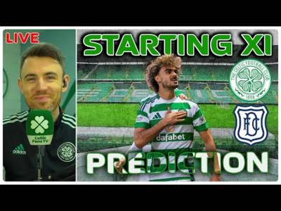 LIVE: Celtic V Dundee | Starting XI Prediction