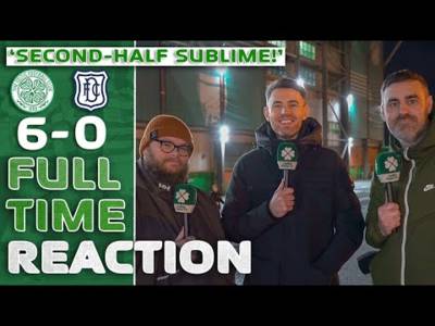 Celtic 6-0 Dundee | ‘Second-Half SUBLIME!’ | Full-Time Reaction