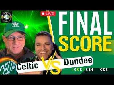 Celtic V Dundee FINAL SCORE REACTION
