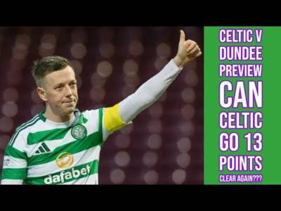 CELTIC v Dundee Preview: Can CELTIC Go 13 Points Clear Again??