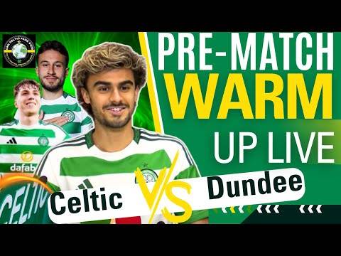 Celtic Vs Dundee WARM-UP LIVE
