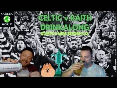 CELTIC – RAITH SCOTTISH CUP DRINKALONG!