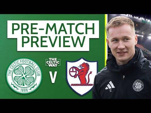 Celtic vs Raith Rovers: LIVE team news reaction and build-up