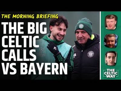 The big calls facing Celtic vs Bayern | What team will Brendan Rodgers go with?