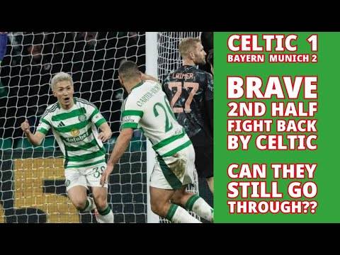 CELTIC 1 Bayern Munich 2: Brave 2nd Half CELTIC Fight Back Fails!!