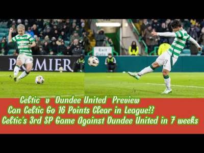 CELTIC v Dundee United Preview: Will CELTIC Go 16 Clear In League??