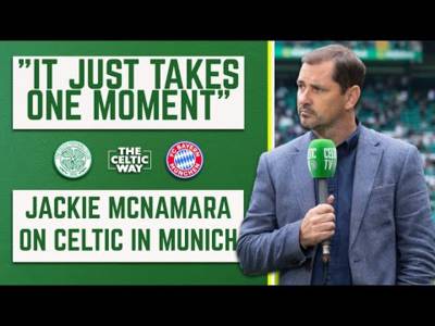 ‘It just takes one moment’ – Jackie McNamara on Celtic vs Bayern, playing in Munich and Luke McCowan