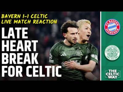 Bayern 1-1 Celtic: LIVE FT REACTION from Munich as late sickener knocks Bhoys out