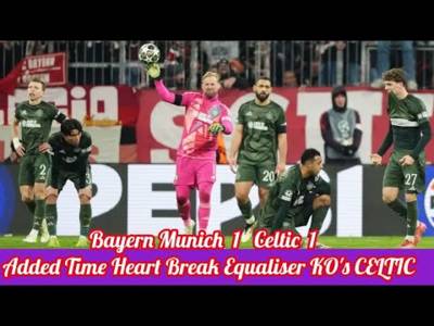 Bayern Munich 1 CELTIC 1: Added Time Heartbreaker As CELTIC KO’d!!