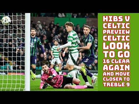 Hibs v CELTIC Preview: CELTIC Look To Go 16 Points Clear and Next Step In 9th Treble!!