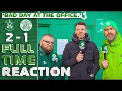 Hibs 2-1 Celtic | ‘Bad Day at the Office.’ | Full-Time Reaction