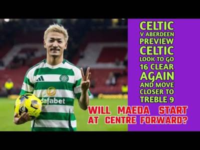 CELTIC v Aberdeen Preview: CELTIC Play Live on Tuesday: Can they go 16 Clear Again?