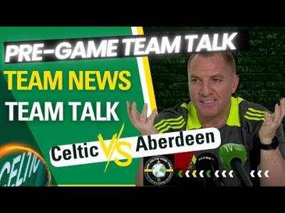 Celtic Vs Aberdeen TEAM NEWS