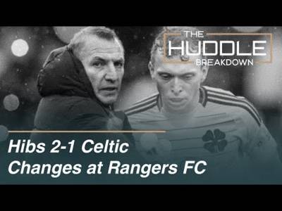 Hibs 2-1 Celtic | Changes at Rangers FC