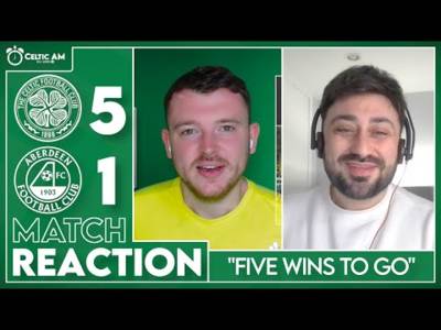 “Five wins to go” | Celtic 5-1 Aberdeen | Match Reaction