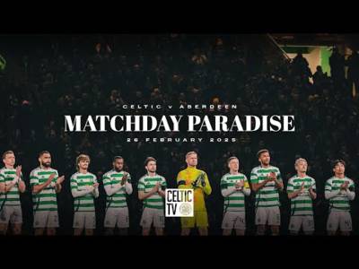 Matchday Paradise: Celtic v Aberdeen | Five-star Celts sink Dons to extend league lead (25/2/25)