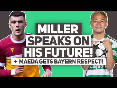 LENNON MILLER SPEAKS ON FUTURE AMID CELTIC INTEREST! | + Maeda praise from Bayern & more.