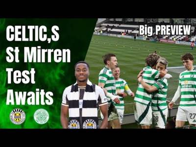 GLASGOW Derby allocation returns / CELTIC vs St Mirren Preview
