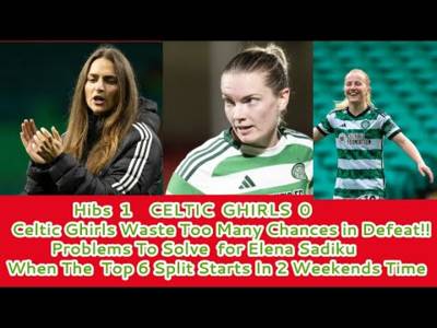 Hibs 1 CELTIC GHIRLS 0: The Ghirls Lose In A Game of Too Many Wasted Chances!!