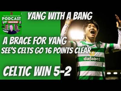 Yang with a Bang // Celtic Win 5-2 on the Road // Var Overlook Pen Shout for Saints