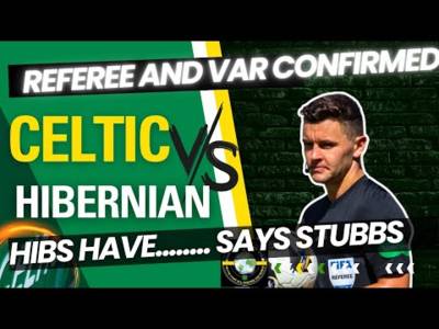 Celtic Vs Hibernian Referee and VAR Confirmed