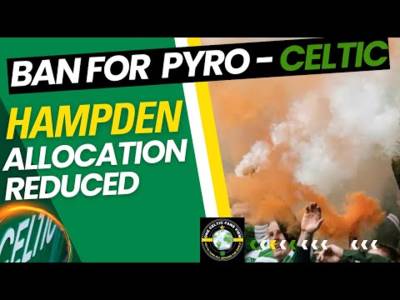 Celtic fans BANNED form HAMPDEN