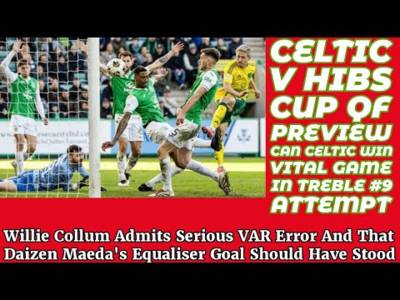 CELTIC v Hibs Scottish Cup QF Preview: Can CELTIC Get Treble #9??