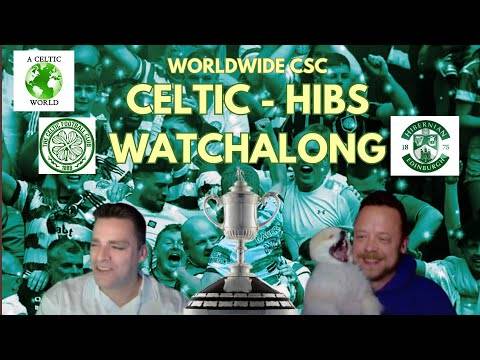 CELTIC &ndash; HIBS WATCHALONG (WORLDWIDE CSC)
