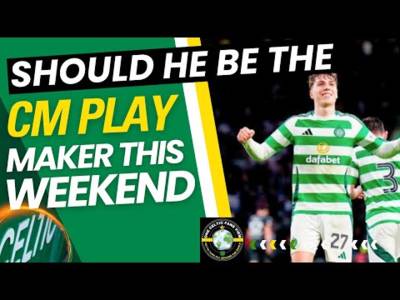 Should Celtic DROP Cal Mac this weekend?