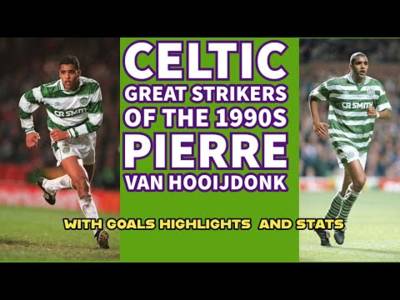 CELTIC Great Strikers of the 1990s: PIERRE VAN HOOIJDONK(includes goals highlights)