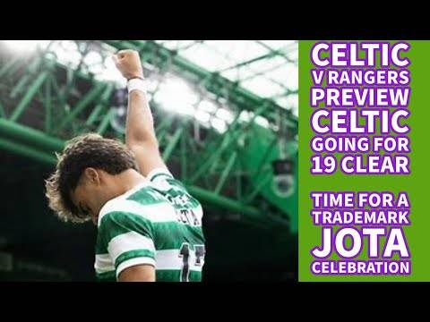 CELTIC v Rangers Preview: CELTIC to go 19 Clear!! Will We See The Jota Celebration on Sunday?