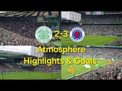 Celtic 2-3 Rangers | Atmosphere Highlights & Goals