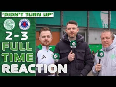 Celtic 2-3 Rangers | ‘Didn’t Turn Up.’ | Full-Time Reaction