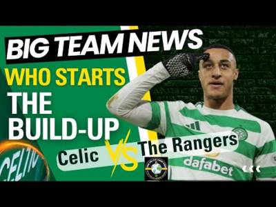 Celtic V Rangers The Team-TALK
