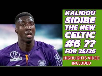 CELTIC Lining Up KALIDOU SIDIBE Bid??(with highlights clips)Could He Be The New CELTIC #6??