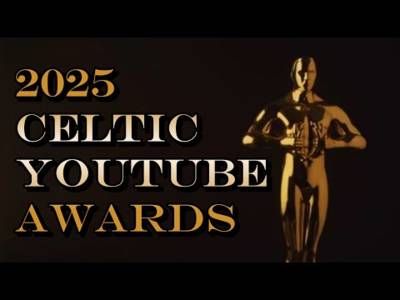 THE 2025 CELTIC YOUTUBE AWARDS | Channel 67 | #1