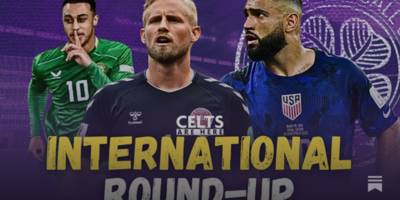 International Break Wrap-Up: How Celtic’s Stars Fared on Duty