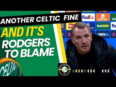 Rodgers gets CELTIC in another FINE MESS